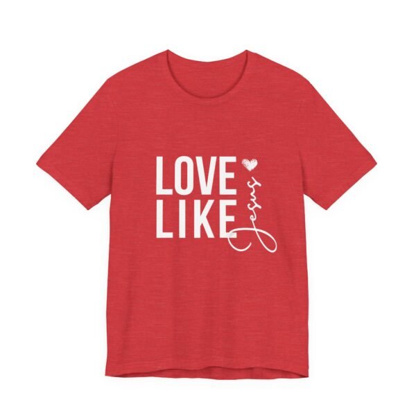 Love Like Jesus Shirt - Bella Canvas Unisex Christian T-Shirt, Faith Graphic Tee, Inspirational Bible Verse Shirt - Image 79