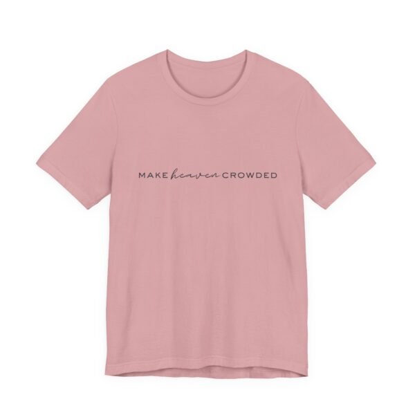 Make Heaven Crowded Shirt - Bella Canvas Unisex Christian T-Shirt, Minimalist Faith Tee, Evangelism Inspired Apparel - Image 51