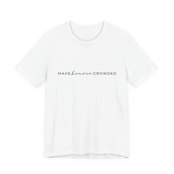 Make Heaven Crowded Shirt - Bella Canvas Unisex Christian T-Shirt, Minimalist Faith Tee, Evangelism Inspired Apparel - Image 3