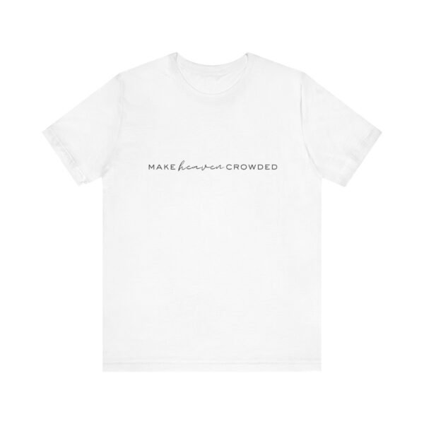 Make Heaven Crowded Shirt - Bella Canvas Unisex Christian T-Shirt, Minimalist Faith Tee, Evangelism Inspired Apparel