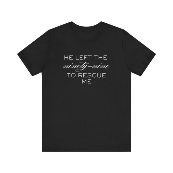 He Left the Ninety-Nine to Rescue Me Shirt  - Bella Canvas Unisex Christian TShirt, Luke 15 Inspired Faith Tee - Image 13