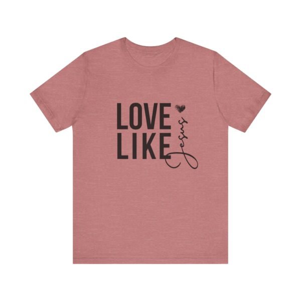 Love Like Jesus Shirt - Bella Canvas Unisex Christian T-Shirt, Faith Graphic Tee, Inspirational Bible Verse Shirt - Image 9