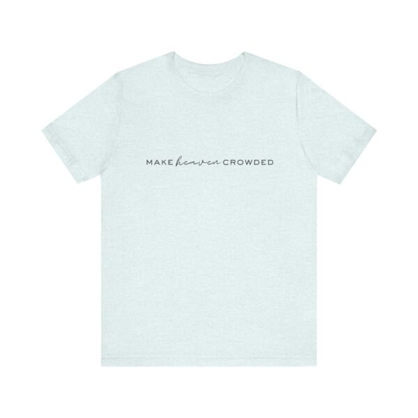 Make Heaven Crowded Shirt - Bella Canvas Unisex Christian T-Shirt, Minimalist Faith Tee, Evangelism Inspired Apparel - Image 29