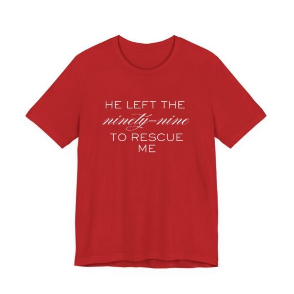 He Left the Ninety-Nine to Rescue Me Shirt  - Bella Canvas Unisex Christian TShirt, Luke 15 Inspired Faith Tee - Image 83