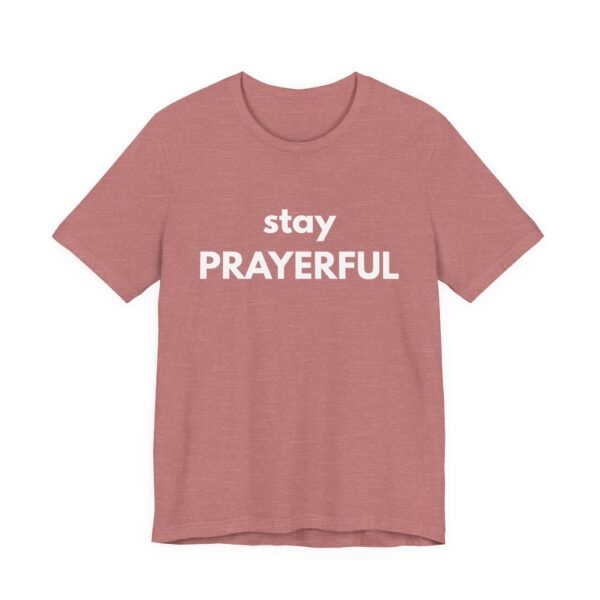 Stay Prayerful Shirt - Bella Canvas Unisex Christian T-Shirt, Bold Faith Graphic Tee, Inspirational Bible Verse Inspired Shirt - Image 3