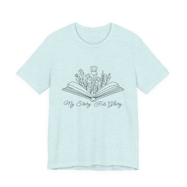 My Story His Glory Shirt - Bella Canvas Unisex Christian T-Shirt, Faith Graphic Tee with Book & Flowers - Image 35