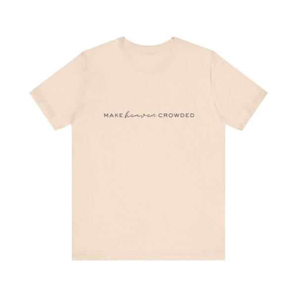 Make Heaven Crowded Shirt - Bella Canvas Unisex Christian T-Shirt, Minimalist Faith Tee, Evangelism Inspired Apparel - Image 13