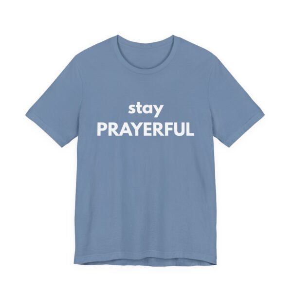 Stay Prayerful Shirt - Bella Canvas Unisex Christian T-Shirt, Bold Faith Graphic Tee, Inspirational Bible Verse Inspired Shirt - Image 39