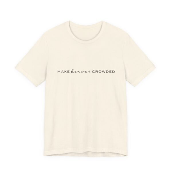 Make Heaven Crowded Shirt - Bella Canvas Unisex Christian T-Shirt, Minimalist Faith Tee, Evangelism Inspired Apparel - Image 11