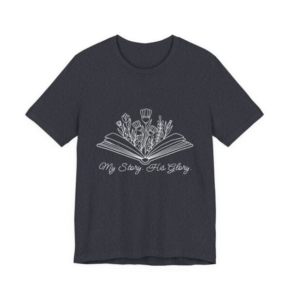 My Story His Glory Shirt Bella Canvas Unisex Christian T-Shirt, Faith Graphic Tee with Book & Flowers with white text - Image 47