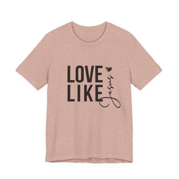 Love Like Jesus Shirt - Bella Canvas Unisex Christian T-Shirt, Faith Graphic Tee, Inspirational Bible Verse Shirt - Image 7