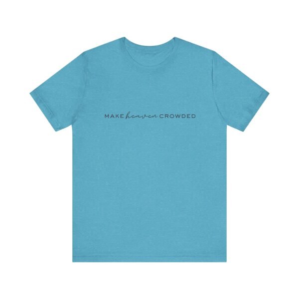 Make Heaven Crowded Shirt - Bella Canvas Unisex Christian T-Shirt, Minimalist Faith Tee, Evangelism Inspired Apparel - Image 41