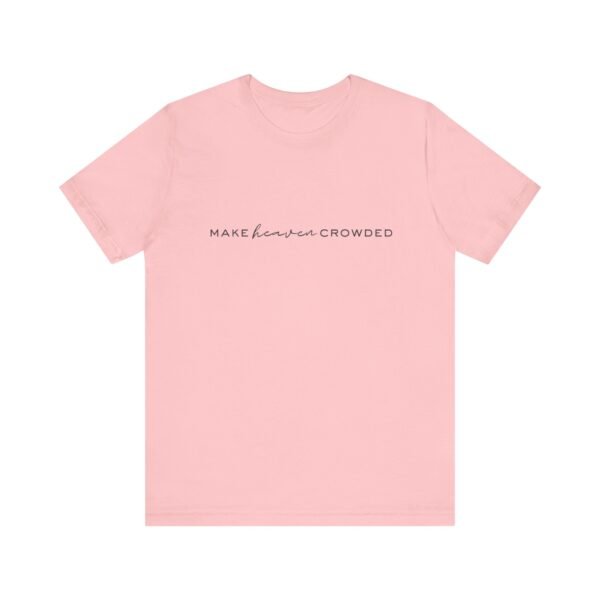 Make Heaven Crowded Shirt - Bella Canvas Unisex Christian T-Shirt, Minimalist Faith Tee, Evangelism Inspired Apparel - Image 49