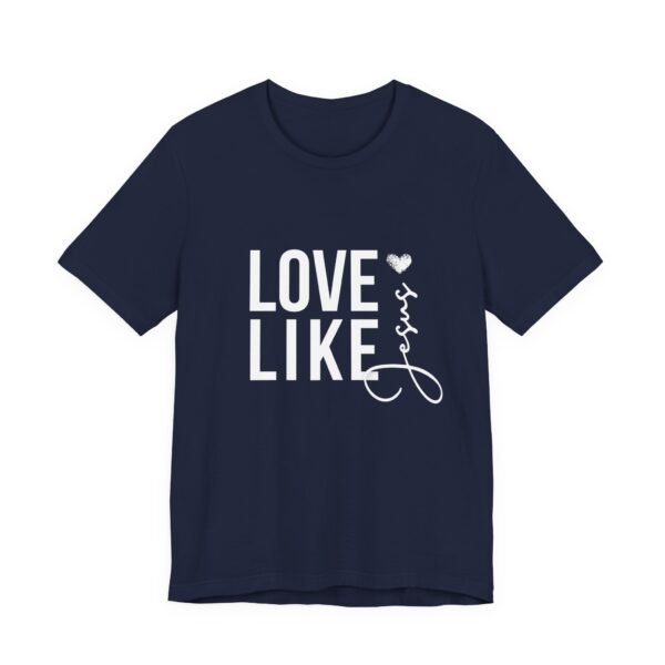 Love Like Jesus Shirt - Bella Canvas Unisex Christian T-Shirt, Faith Graphic Tee, Inspirational Bible Verse Shirt - Image 67