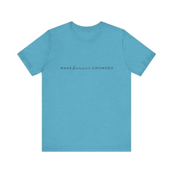 Make Heaven Crowded Shirt - Bella Canvas Unisex Christian T-Shirt, Minimalist Faith Tee, Evangelism Inspired Apparel - Image 41