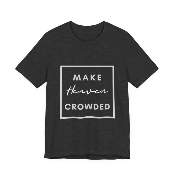 Make Heaven Crowded Shirt - Bella Canvas Unisex Christian T-Shirt, Boxed Design Faith Tee, Evangelism Inspired Apparel - Image 59