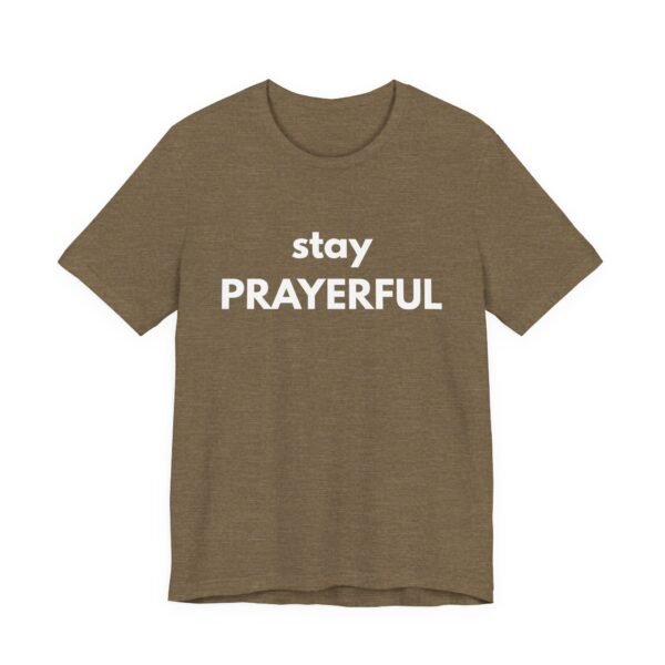 Stay Prayerful Shirt - Bella Canvas Unisex Christian T-Shirt, Bold Faith Graphic Tee, Inspirational Bible Verse Inspired Shirt - Image 19