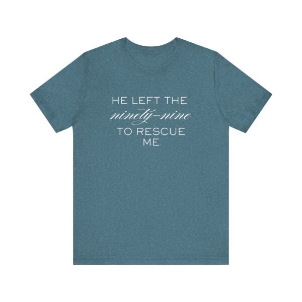 He Left the Ninety-Nine to Rescue Me Shirt  - Bella Canvas Unisex Christian TShirt, Luke 15 Inspired Faith Tee - Image 61
