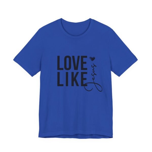 Love Like Jesus Shirt - Bella Canvas Unisex Christian T-Shirt, Faith Graphic Tee, Inspirational Bible Verse Shirt - Image 35