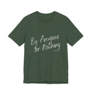 Be Anxious for Nothing Shirt - Bella Canvas Womens Christian T-Shirt, Philippians 4 6 Bible Verse Tee, Faith Inspired Gift